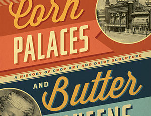 Corn Palaces And Butter Queens